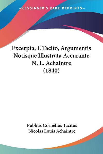 Excerpta, E Tacito, Argumentis Notisque Illustrata Accurante N. L. Achaintre (1840)