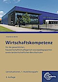 Wirtschaftskompetenz Lernsituationen 1. Ausbildungsjahr: für die gewerblichen, hauswirtschaftlich-pflegerisch-sozialpädagogischen sowie landwirtschaftlichen Berufsschulen