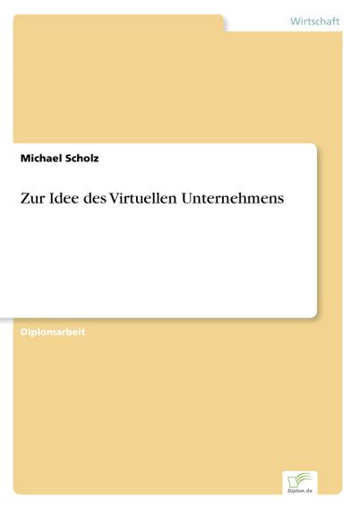 Zur Idee des Virtuellen Unternehmens