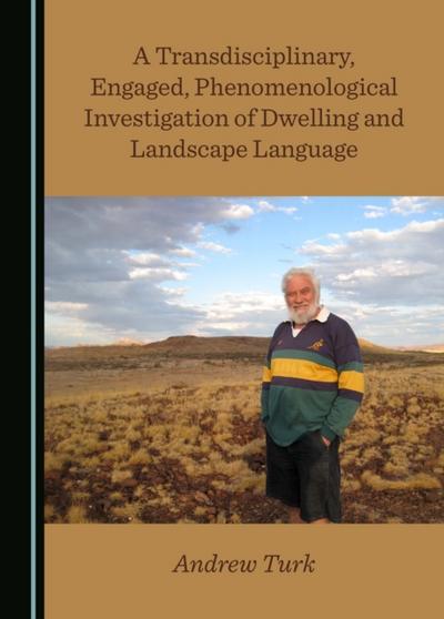Transdisciplinary, Engaged, Phenomenological Investigation of Dwelling and Landscape Language