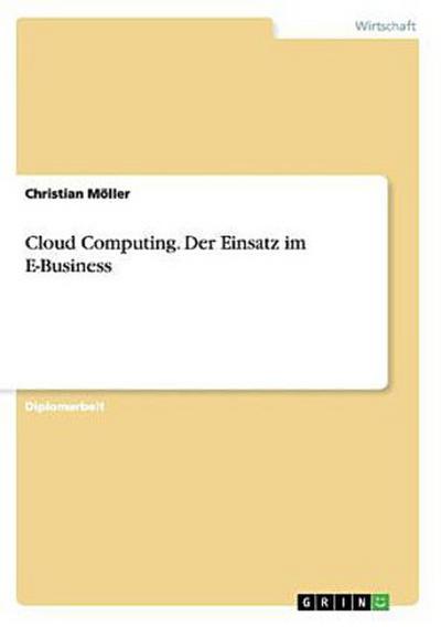 Cloud Computing. Der Einsatz im E-Business