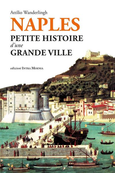 Naples. Petite histoire d’une grande ville