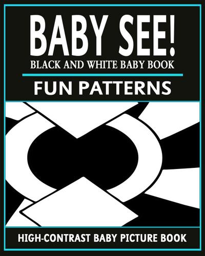 Baby See!: Fun Patterns (High-Contrast Baby Books, #1)