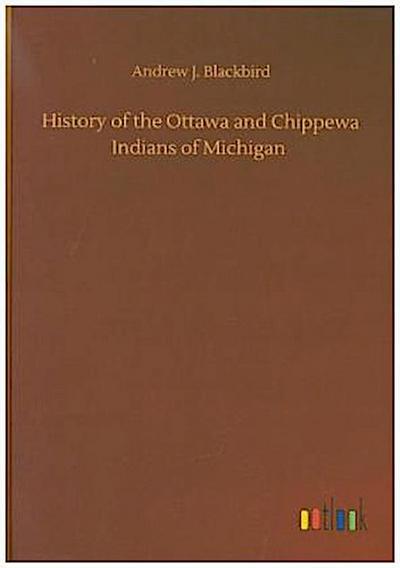 History of the Ottawa and Chippewa Indians of Michigan