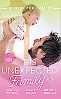 A Forever Family: His Unexpected Family: A Marriage Made in Italy / The Boy Who Made Them Love Again / The Cattleman’s Ready-Made Family