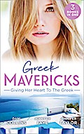 Greek Mavericks: Giving Her Heart To The Greek: The Secret Beneath the Veil / The Greek’s Ready-Made Wife / The Greek Doctor’s Secret Son