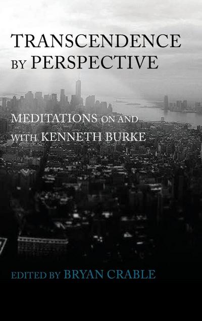 Transcendence by Perspective: Meditations on and with Kenneth Burke
