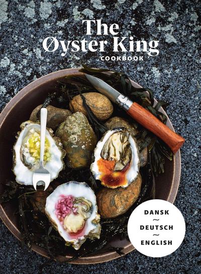 THE ØYSTER KING COOKBOOK dreisprachig: dänisch, deutsch, englisch