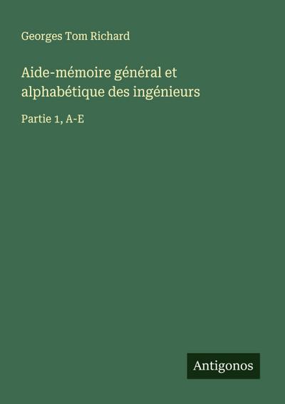 Aide-mémoire général et alphabétique des ingénieurs