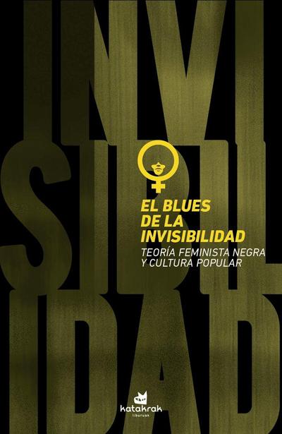 El blues de la invisibilidad : teoría feminista y cultura popular negra