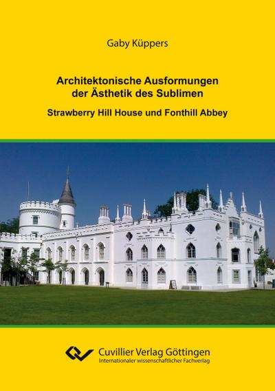 Architektonische Ausformungen der Ästhetik des Sublimen. Strawberry Hill House und Fonthill Abbey