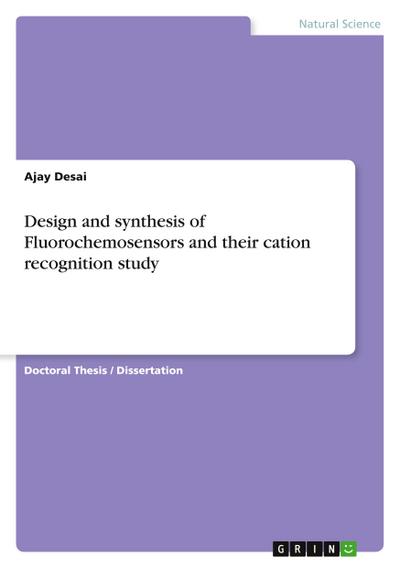 Design and synthesis of Fluorochemosensors and their cation recognition study