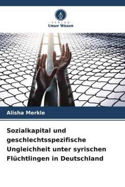 Sozialkapital und geschlechtsspezifische Ungleichheit unter syrischen Flüchtlingen in Deutschland