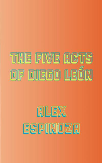 The Five Acts of Diego León
