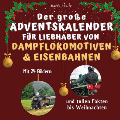 Der große Adventskalender für Liebhaber von Dampflokomotiven & Eisenbahnen