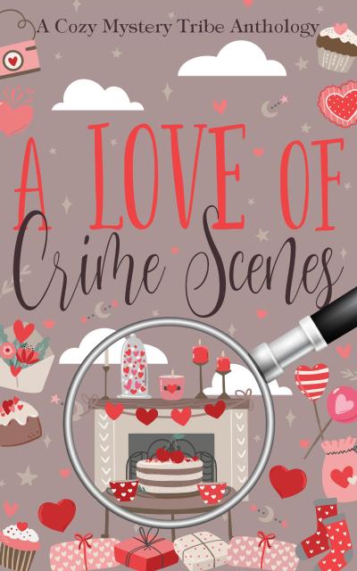 A Love of Crime Scenes (A Cozy Mystery Tribe Anthology, #20)
