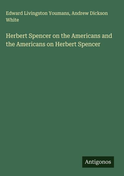Herbert Spencer on the Americans and the Americans on Herbert Spencer