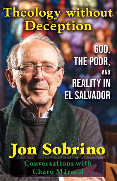 Theology Without Deception: God, the Poor, and Reality in El Salvador