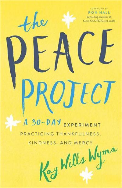 The Peace Project - A 30-Day Experiment Practicing Thankfulness, Kindness, and Mercy