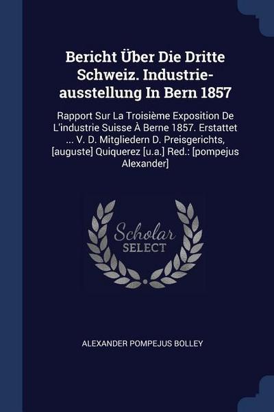 Bericht Über Die Dritte Schweiz. Industrie-ausstellung In Bern 1857