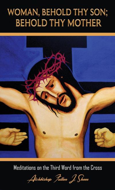 Woman, Behold Thy Son; Behold Thy Mother