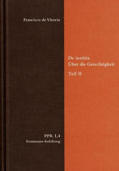 Politische Philosophie und Rechtstheorie des Mittelalters und der Neuzeit (PPR) De iustitia. Über die Gerechtigkeit. Teil II