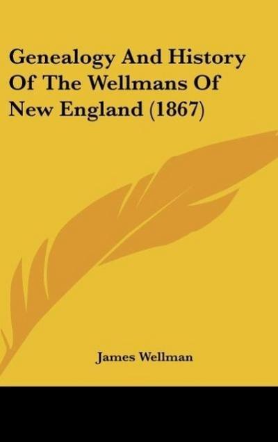Genealogy And History Of The Wellmans Of New England (1867)