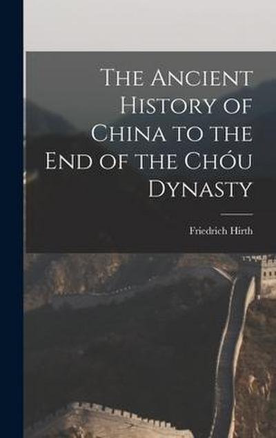 The Ancient History of China to the End of the Chóu Dynasty