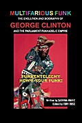 Multifarious Funk: The Evolution and Biography of George Clinton and The Parliament-Funkadelic Empire