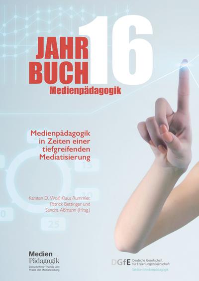 Jahrbuch Medienpädagogik 16: Medienpädagogik in Zeiten einer tiefgreifenden Mediatisierung