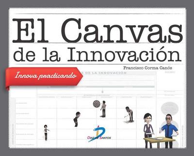 El canvas de la innovación : innova practicando