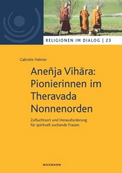 Aneñja Vih¿ra: Pionierinnen im Theravada Nonnenorden