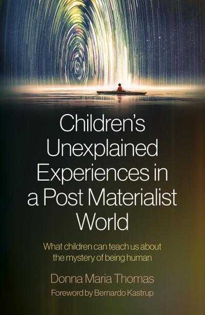 Children’s Unexplained Experiences in a Post Materialist World