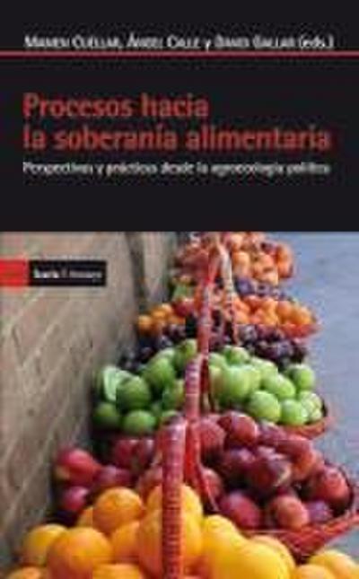 Procesos hacia la soberanía alimentaria : perspectivas y prácticas desde la agroecología política
