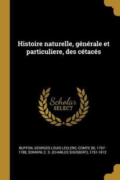 Histoire naturelle, générale et particuliere, des cétacés