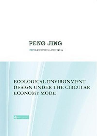 Ecological Environment Design Under the Circular Economy Mode