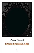 Through the Looking Glass and What Alice Found There (Alice’s Adventures in Wonderland series)