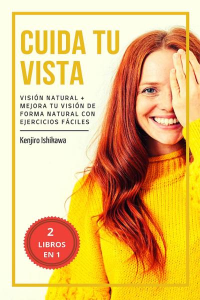 2 libros en 1 - Cuida tu vista: Visión natural + Mejora tu visión de forma natural con ejercicios fáciles