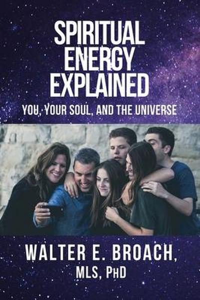 Spiritual Energy Explained: You, Your Soul, and the Universe