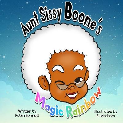 Aunt Sissy Boone’s Magic Rainbow