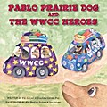 Pablo Prairie Dog and the WWCC Heroes