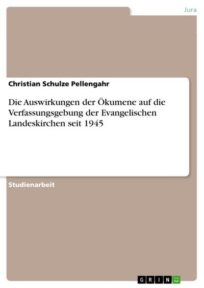 Die Auswirkungen der Ökumene auf die Verfassungsgebung der Evangelischen Landeskirchen seit 1945