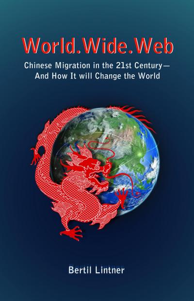 World.Wide.Web: Chinese Migration in the 21st Century-And How It Will Change the World