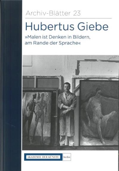 Hubertus Giebe ’Malen ist Denken in Bildern, am Rande der Sprache’