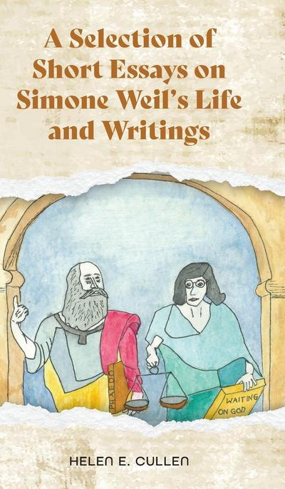 A Selection of Short Essays on Simone Weil’s Life and Writings
