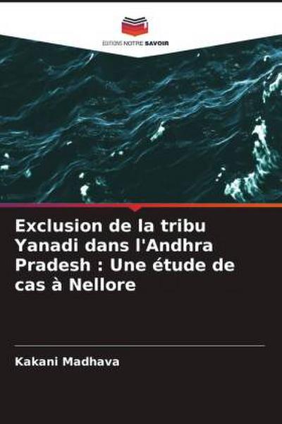 Exclusion de la tribu Yanadi dans l’Andhra Pradesh : Une étude de cas à Nellore