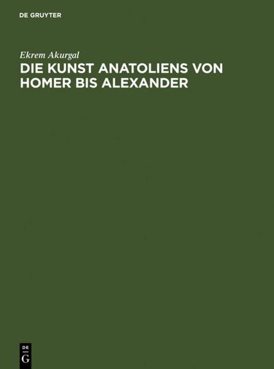 Die Kunst Anatoliens von Homer bis Alexander