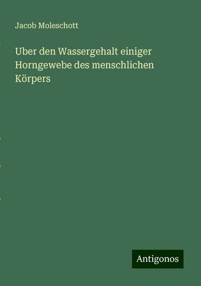 Moleschott, J: Uber den Wassergehalt einiger Horngewebe des