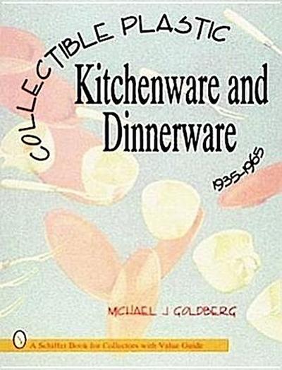 Collectible Plastic Kitchenware and Dinnerware, 1935-1965