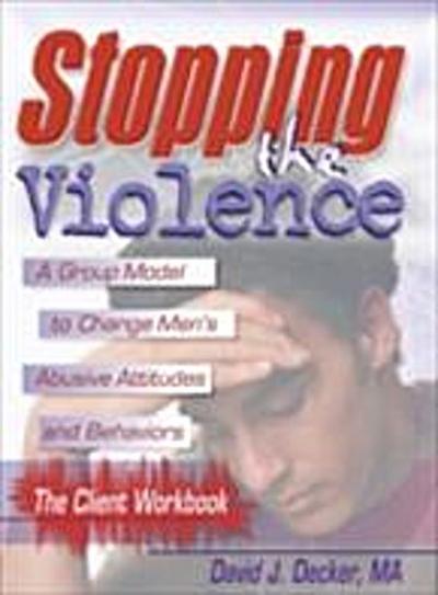 Stopping The Violence: A Group Model To Change Men’S Abusive Att...Workbook